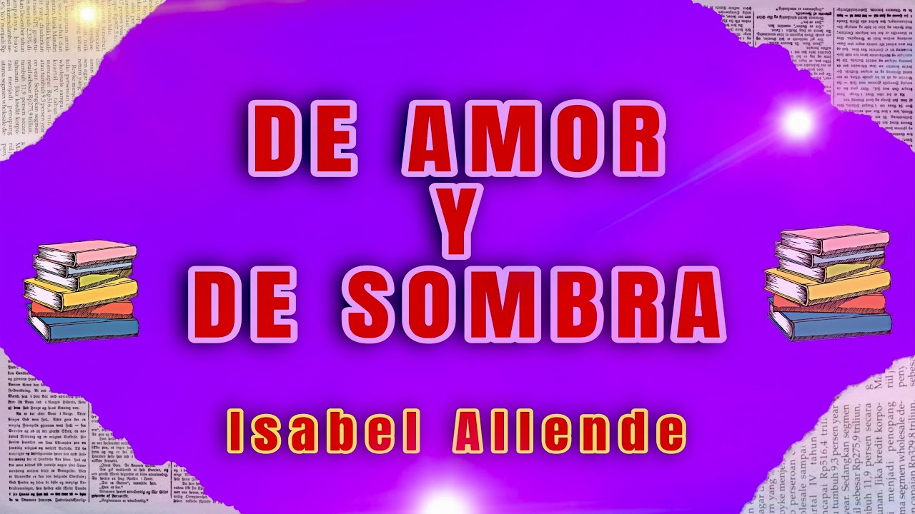 Resumen de amor y de sombra: análisis de la novela de Isabel Allende 1 resumen de de amor y de sombra