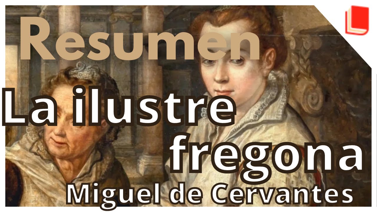 Resumen completo de la ilustre fregona y análisis de sus temas principales 1 resumen de la ilustre fregona